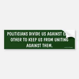 Politicians divide us/uniting againts them Bumper Bumper Sticker