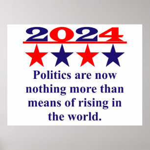  Politics Are Now Nothing More - Political Quote  Poster