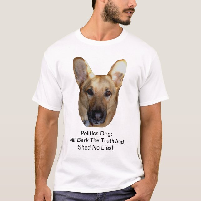 Politics German Shepherd Dog Will Bark The Truth T-Shirt (Front)