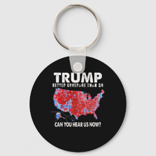 Politics Trump Better Coverage Than 5g Can You Hea Keychain