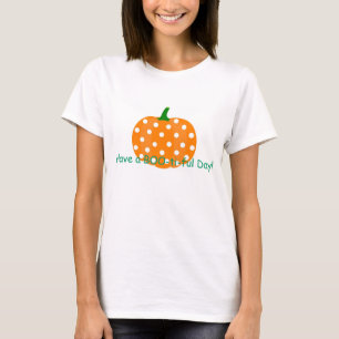 Polka Dot Punkin!! "Have A-BOO-Ti-Ful Day! T-Shirt