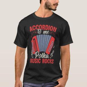 Polka Musician Accordion to Me Polka Music Rocks A T-Shirt