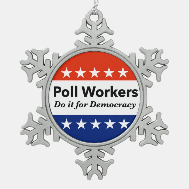 Poll Workers Do It For Democracy Snowflake Pewter Christmas Ornament (Front)