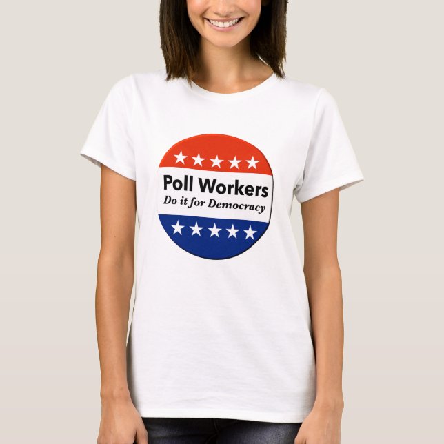 Poll Workers Do It For Democracy T-Shirt (Front)