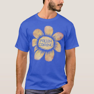 Pollen is Coming T-Shirt