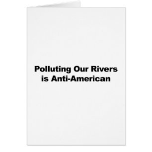 Polluer nos rivières est anti-américain