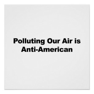 Polluting our Air is Anti-American Poster