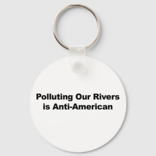 Polluting Our Rivers is Anti-American Keychain