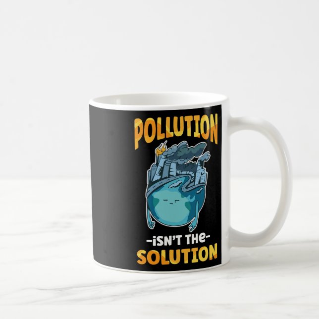 Pollution Isn't The Solution Don't Pollute Our Ear Coffee Mug (Right)