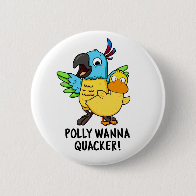 Polly Wanna Quacker Funny Animal Pun  2 Inch Round Button (Front)