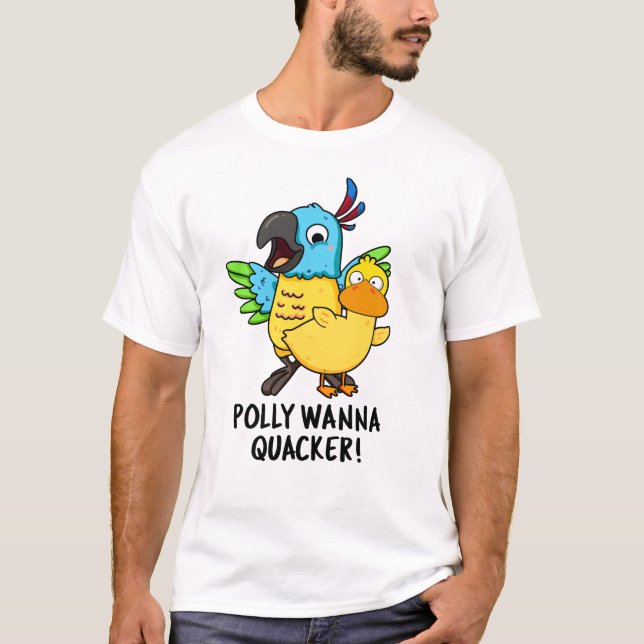 Polly Wanna Quacker Funny Animal Pun  T-Shirt (Front)