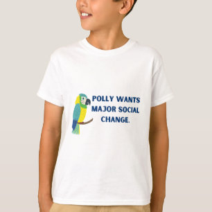 Polly wants major social change political parrot T-Shirt