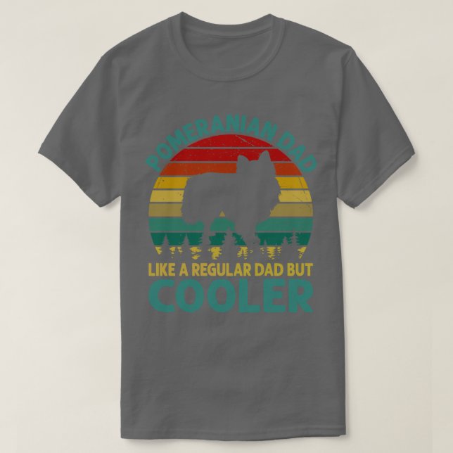 Pomeranian Dad Like A Regular Dad But Cooler Funny T-Shirt (Design Front)