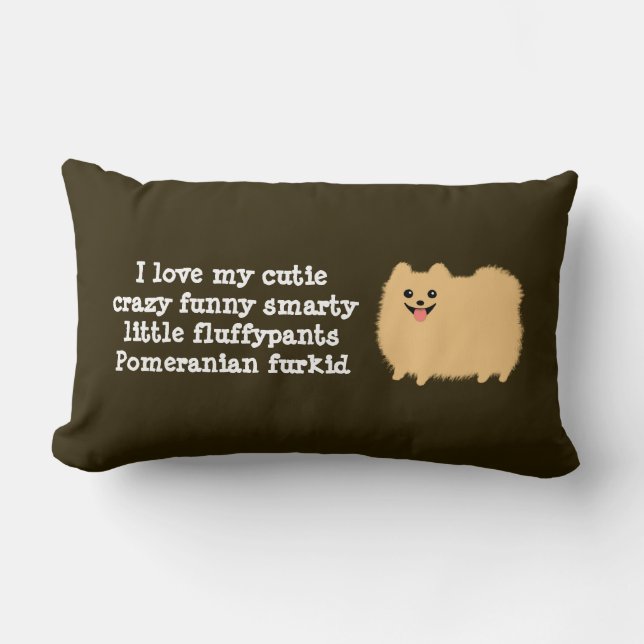 Pomeranian Dog | I love my cutie crazy funny... Lumbar Pillow (Front)