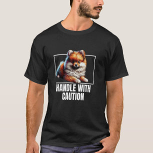Pomeranian Pom-Dog Handle With Care T-Shirt