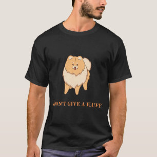 Pomeranian Pom I Don T Give A Fluff 10 T-Shirt