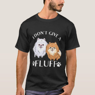 Pomeranian Pom I Don T Give A Fluff 80 T-Shirt