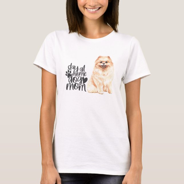 Pomeranian - Stay At Home Dog Mom T-Shirt (Front)