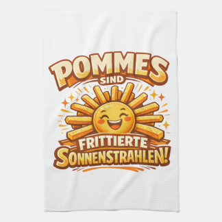 Pommes sind frittierte Sonnenstrahlen -  Kitchen Towel
