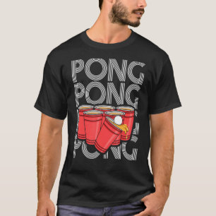 Pong Pong Pong Quote For A Beer Pong   T-Shirt