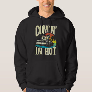 Pontoon Boat  Comin In Hot  Pontooning Party Boat Hoodie