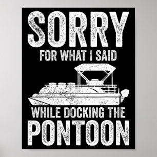 Pontoon Boat Funny Boating Sorry While Docking The Poster