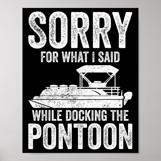 Pontoon Boat Funny Boating Sorry While Docking The Poster (Front)