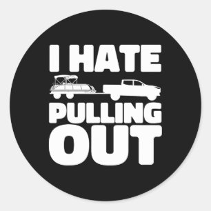 Pontoon Boat I Hate Pulling Out Boating Classic Round Sticker