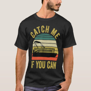 Pontoon Boating Catch Me If You Can 3 T-Shirt