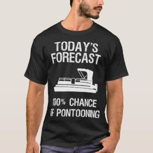 Pontoon Boating Funny Pontooning Todays Forecast T-Shirt