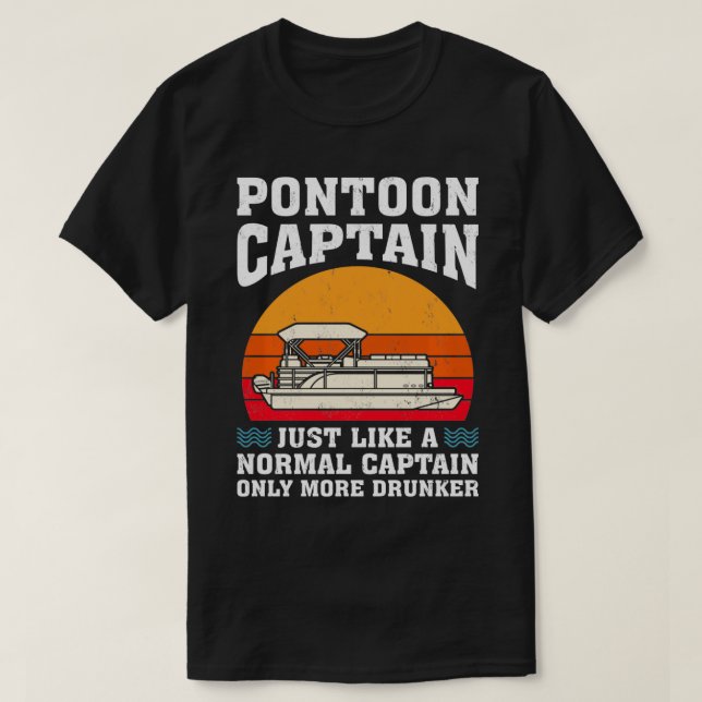 Pontoon Captain Just Like A Normal Captain Only Mo T-Shirt (Design Front)