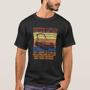 Pontoon Captain Regular Captain Only More Drunker T-Shirt