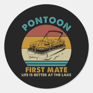 Pontoon First Mate Life Is Better At The Lake Boat Classic Round Sticker