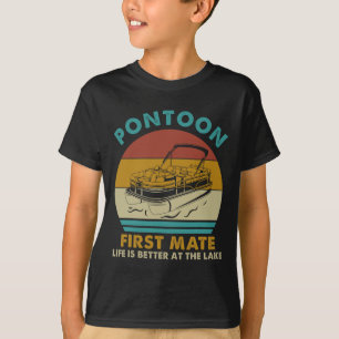 Pontoon First Mate Life Is Better At The Lake Boat T-Shirt