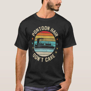 Pontoon Hair Don't Care Boat Pontoon Captain Boati T-Shirt