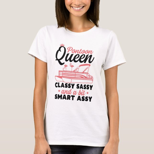 pontoon queen classy sassy and a bit smart assy T-Shirt (Front)