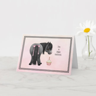 Pony Butt "I'm a little behind" Belated Birthday Card