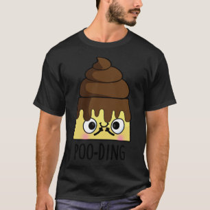 Pooding Funny Poop Pudding Pun T-Shirt