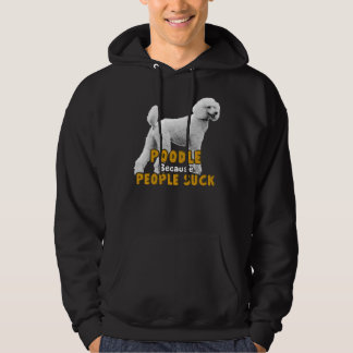 Poodle Because People Suck Hoodie