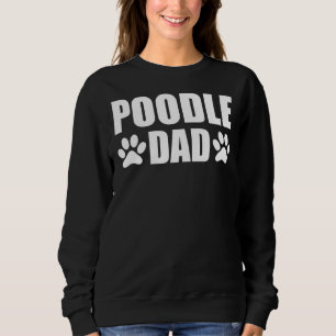 Poodle Dog Dad Poodle Dad Sweatshirt