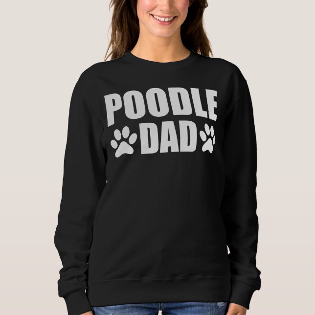 Poodle Dog Dad  Poodle Dad Sweatshirt (Front)