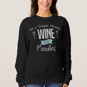 Poodle Dog Womens Im A Simple Woman Wine And Pood Sweatshirt