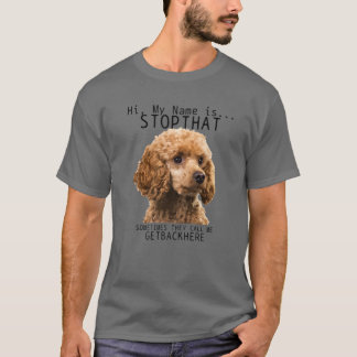 Poodle Hi My Name Is Stop That Cute Funny Dog Pood T-Shirt