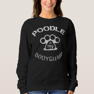 Poodle Is My Bodyguard Sweatshirt
