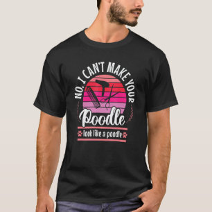 Poodle Joke Dog Groomer  Pet Grooming Puppy Care T-Shirt
