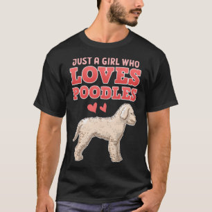 Poodle Just A Girl Who Loves Poodles T-Shirt