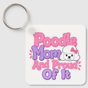 Poodle Mom and Proud of It Keychain