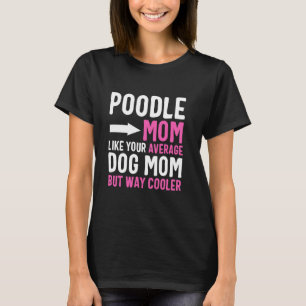 Poodle Mom Like Your Average Dog Mom But Cooler T-Shirt