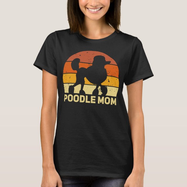 Poodle Mom Lovers Sayings Funny Meme  T-Shirt (Front)