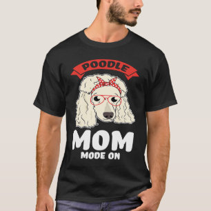poodle mom mode on poodles T-Shirt